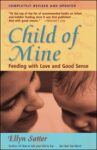 Child of Mine: Feeding With Love and Good Sense