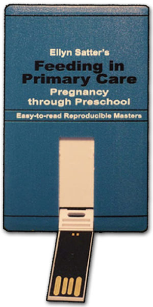 Ellyn Satter's Feeding in Primary Care Pregnancy through Preschool: Easy-to-Read Reproducible Masters USB 2017-0