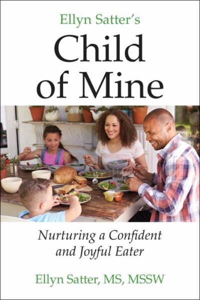 Ellyn Satter's Child of Mine: Nurturing a Confident and Joyful Eater